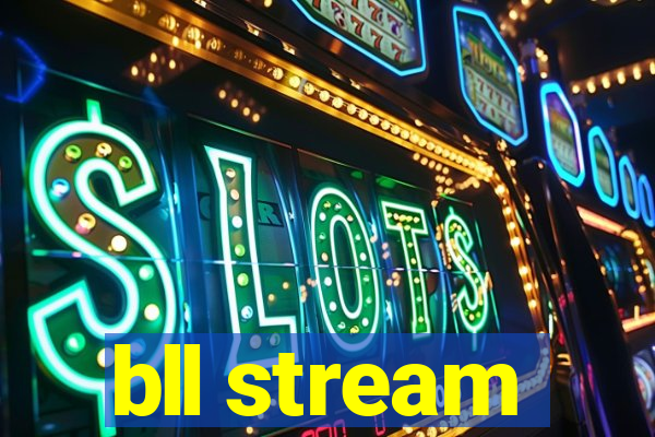 bll stream